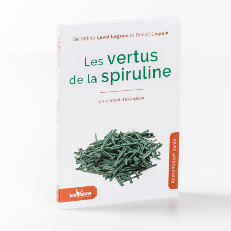 livre de Géraldine Laval Legrain et Benoît Legrain La spiruline, un choix alimentaire éclairé pour votre santé !