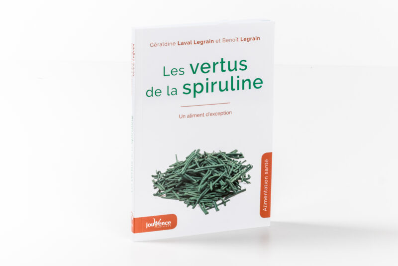 livre de Géraldine Laval Legrain et Benoît Legrain La spiruline, un choix alimentaire éclairé pour votre santé !